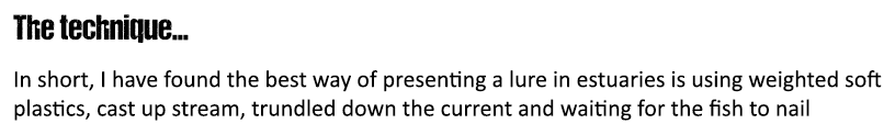 The technique... In short, I have found the best way of presenting a lure in estuaries is using weighted soft plastic...