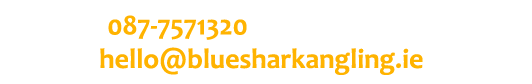 Phone: 087-7571320 Email: hello@bluesharkangling.ie 