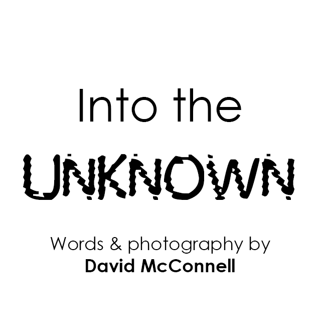  Into the Unknown Words & photography by David McConnell 