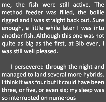 me, the fish were still active. The method feeder was filled, the boilie rigged and I was straight back out. Sure eno...