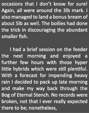 occasions that I don’t know for sure! Again, all were around the 3lb mark. I also managed to land a bonus bream of ab...