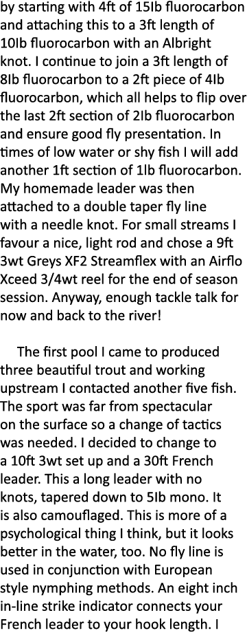 by starting with 4ft of 15Ib fluorocarbon and attaching this to a 3ft length of 10Ib fluorocarbon with an Albright kn...