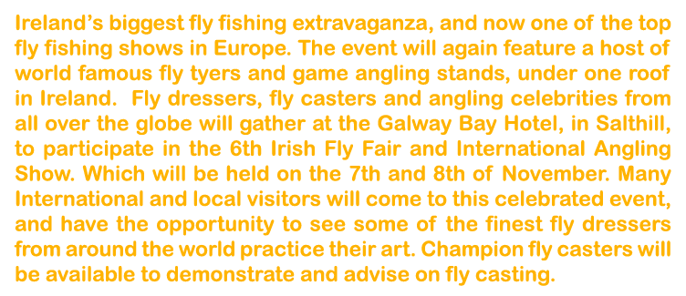 Ireland’s biggest fly fishing extravaganza, and now one of the top fly fishing shows in Europe. The event will again ...