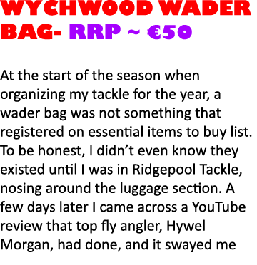 wychwood wader bag- RRP ~ €50 At the start of the season when organizing my tackle for the year, a wader bag was not ...