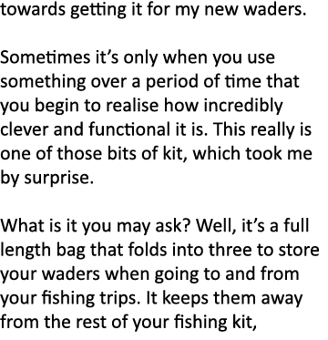 towards getting it for my new waders. Sometimes it’s only when you use something over a period of time that you begin...