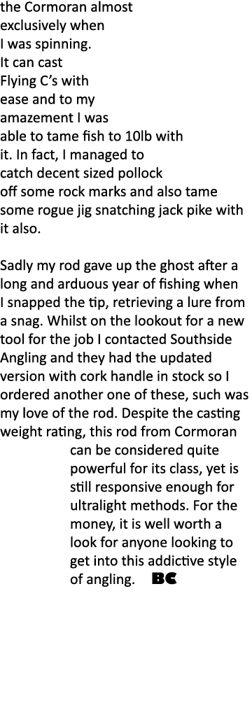 the Cormoran almost exclusively when I was spinning. It can cast Flying C’s with ease and to my amazement I was able ...