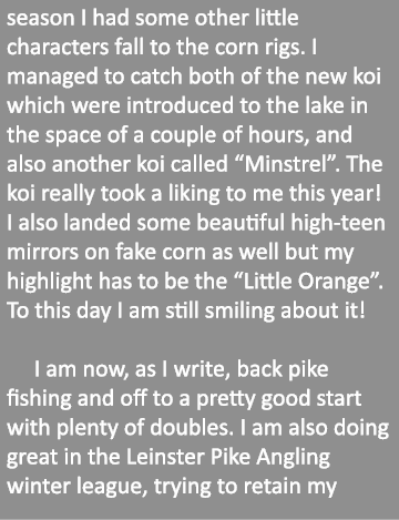 season I had some other little characters fall to the corn rigs. I managed to catch both of the new koi which were in...