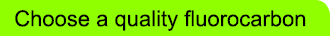  Choose a quality fluorocarbon