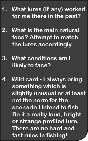  1.  What lures (if any) worked     for me there in the past? 2.  What is the main natural     food? Attempt to match...