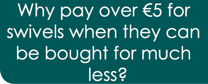 Why pay over €5 for swivels when they can be bought for much less?