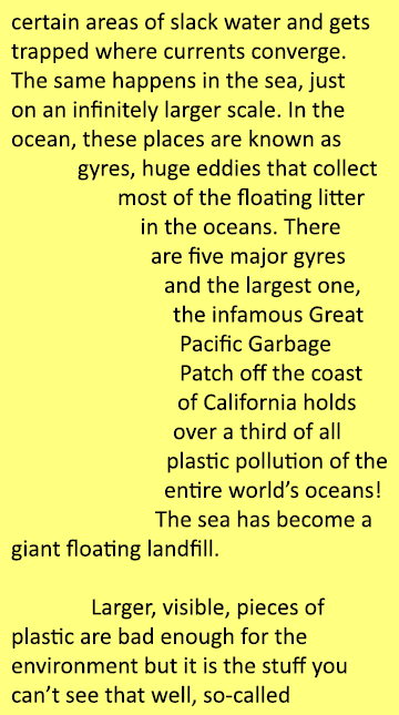 certain areas of slack water and gets trapped where currents converge. The same happens in the sea, just on an infini...