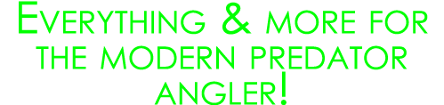 Everything & more for the modern predator angler!