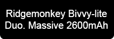 Ridgemonkey Bivvy-lite Duo. Massive 2600mAh 