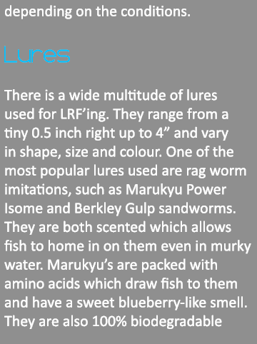 depending on the conditions. Lures There is a wide multitude of lures used for LRF’ing. They range from a tiny 0.5 in...