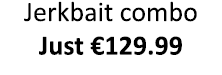Jerkbait combo Just €129.99 