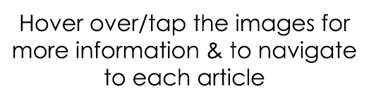 Hover over/tap the images for more information & to navigate to each article