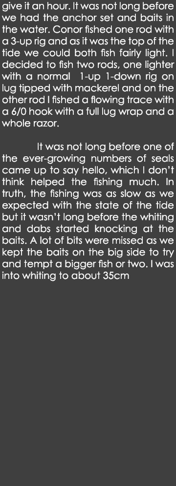 give it an hour. It was not long before we had the anchor set and baits in the water. Conor fished one rod with a 3-u...