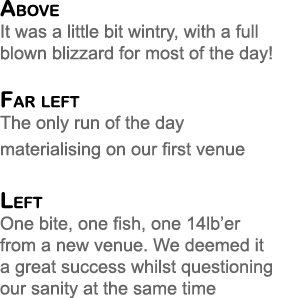 Above It was a little bit wintry, with a full blown blizzard for most of the day! Far left The only run of the day ma...