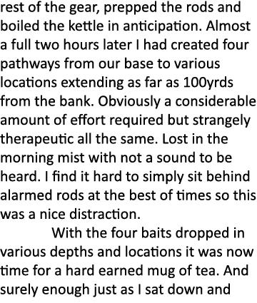 rest of the gear, prepped the rods and boiled the kettle in anticipation. Almost a full two hours later I had created...