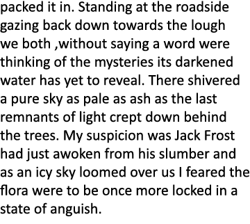 packed it in. Standing at the roadside gazing back down towards the lough we both ,without saying a word were thinkin...