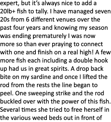 expert, but it’s always nice to add a 20lb+ fish to tally. I have managed seven 20s from 6 different venues over the ...