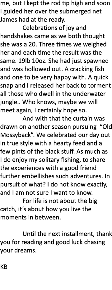 me, but I kept the rod tip high and soon I guided her over the submerged net James had at the ready. Celebrations of ...