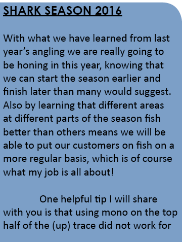 Shark season 2016 With what we have learned from last year’s angling we are really going to be honing in this year, k...