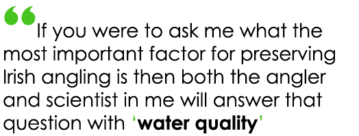 “If you were to ask me what the most important factor for preserving Irish angling is then both the angler and scient...