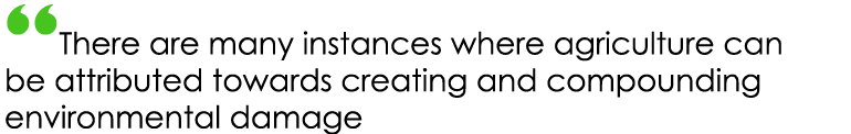 “There are many instances where agriculture can be attributed towards creating and compounding environmental damage
