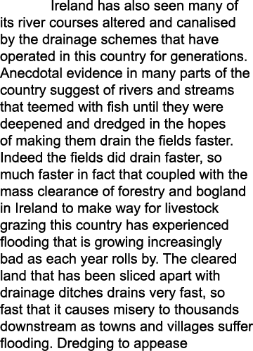  Ireland has also seen many of its river courses altered and canalised by the drainage schemes that have operated in ...