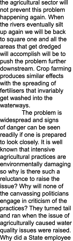 the agricultural sector will not prevent this problem happening again. When the rivers eventually silt up again we wi...