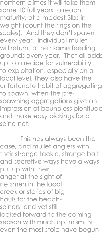 northern climes it will take them some 10 full years to reach maturity, at a modest 3lbs in weight (count the rings o...