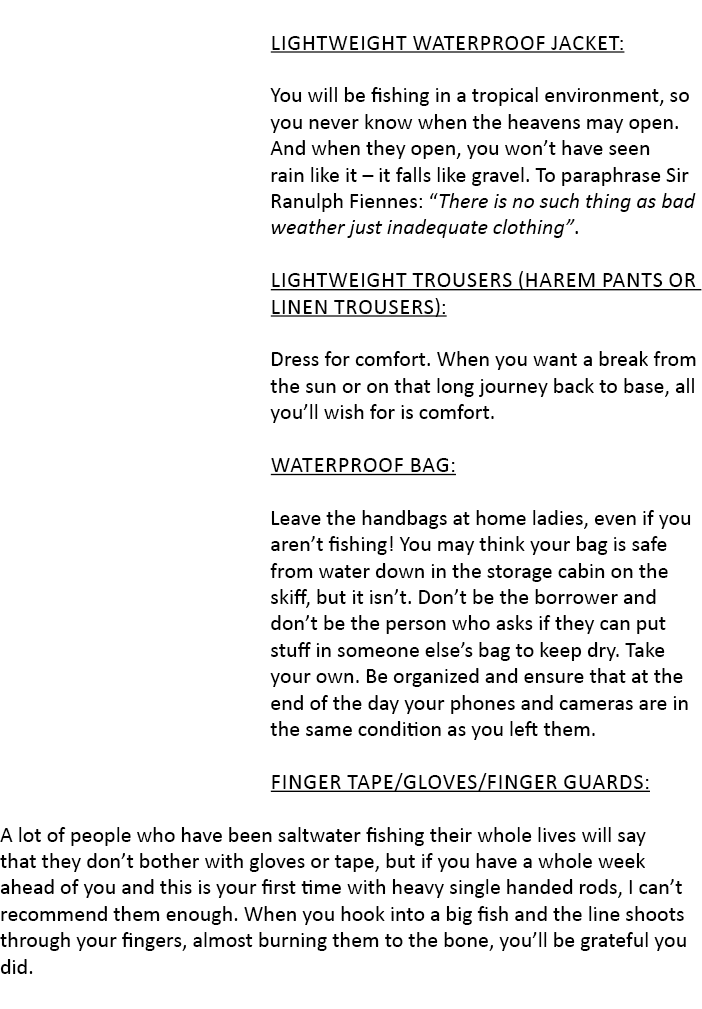  Lightweight waterproof jacket: You will be fishing in a tropical environment, so you never know when the heavens may...