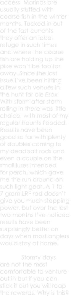 access. Marinas are usually stuffed with coarse fish in the winter months. Tucked in out of the fast currents they of...
