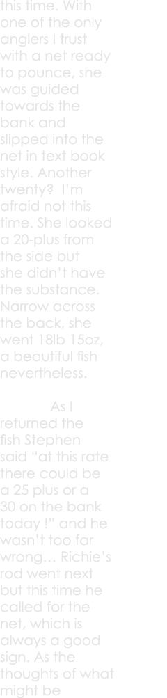 this time. With one of the only anglers I trust with a net ready to pounce, she was guided towards the bank and slipp...