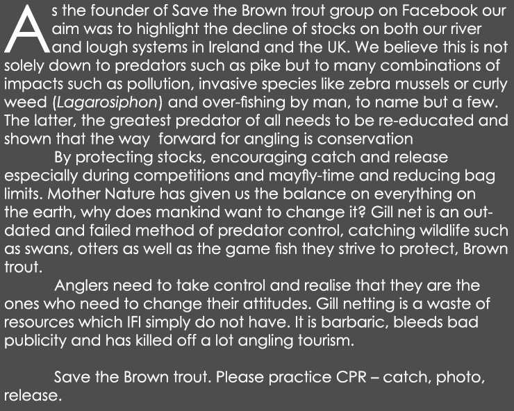 As the founder of Save the Brown trout group on Facebook our aim was to highlight the decline of stocks on both our r...
