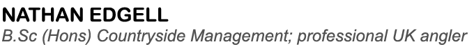 Nathan edgell B.Sc (Hons) Countryside Management; professional UK angler