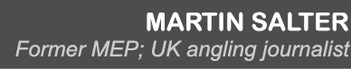 martin salter Former MEP; UK angling journalist