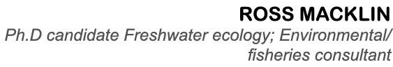 ross macklin Ph.D candidate Freshwater ecology; Environmental/fisheries consultant
