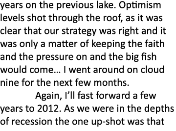 years on the previous lake. Optimism levels shot through the roof, as it was clear that our strategy was right and it...