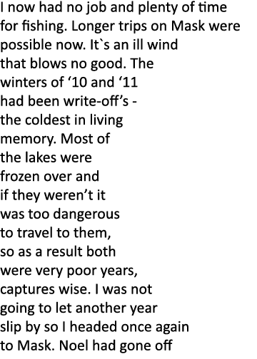 I now had no job and plenty of time for fishing. Longer trips on Mask were possible now. It`s an ill wind that blows ...