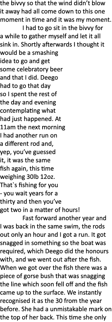 the bivvy so that the wind didn’t blow it away had all come down to this one moment in time and it was my moment.  I ...