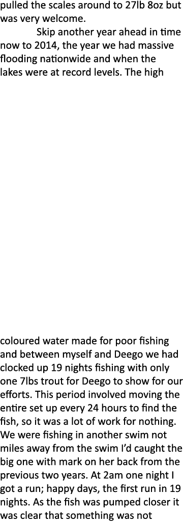pulled the scales around to 27lb 8oz but was very welcome. Skip another year ahead in time now to 2014, the year we h...