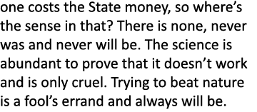 one costs the State money, so where’s the sense in that? There is none, never was and never will be. The science is a...