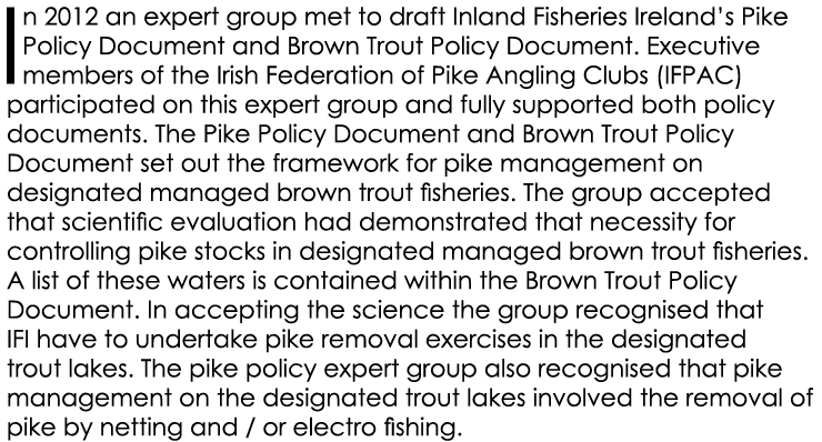 In 2012 an expert group met to draft Inland Fisheries Ireland’s Pike Policy Document and Brown Trout Policy Document....
