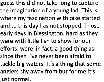 guess this did not take long to capture the imagination of a young lad. This is where my fascination with pike starte...