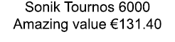 Sonik Tournos 6000 Amazing value €131.40
